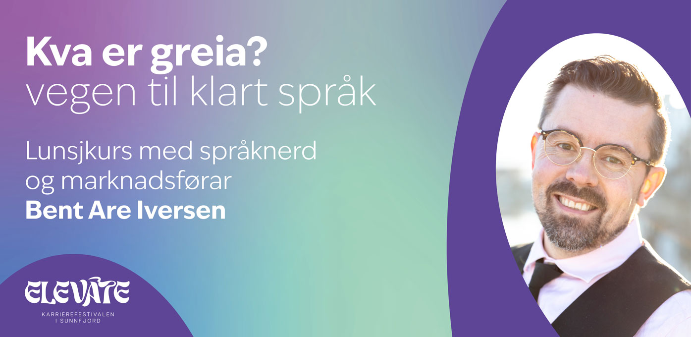 Kva er greia? Vegen til klart språk. Lunsjkurs med språknerd og marknadsførar Bent Are Iversen